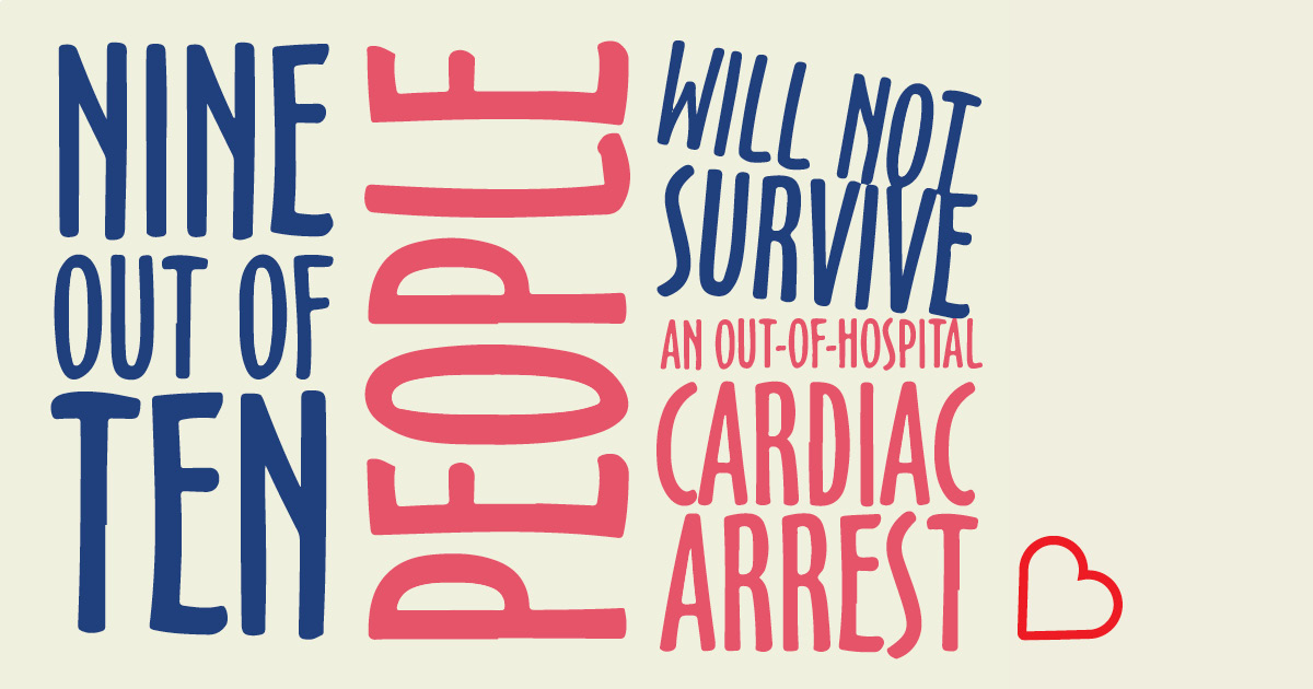 Poster with the text: "Nine out of ten people will not survive an out of hospital cardiac arrest"